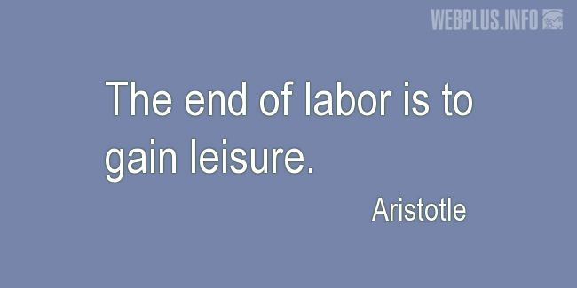 Quotes and pictures for Labor Day. «The end of labor» quotation with photo.