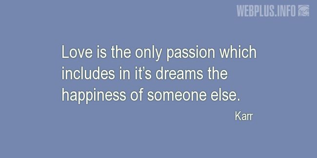 Quotes and pictures for Saint Valentines Day. «Love is the only passion» quotation with photo.