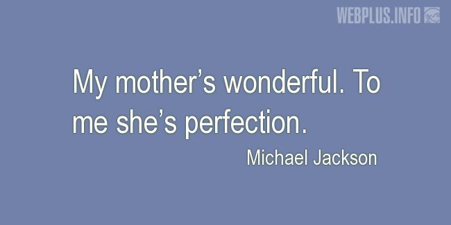 Quotes and pictures for Gratitude to mothers. «Shes perfection» quotation with photo.