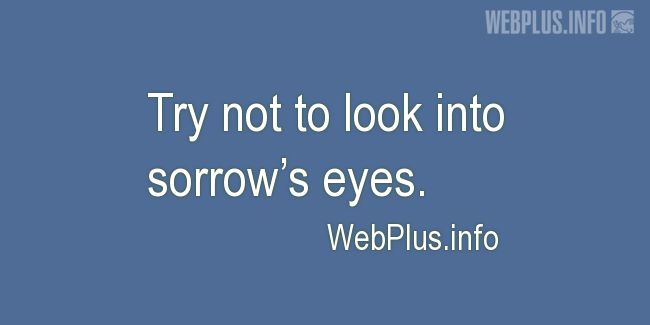 Quotes and pictures for Feeling sorrow. «Sorrows eyes» quotation with photo.
