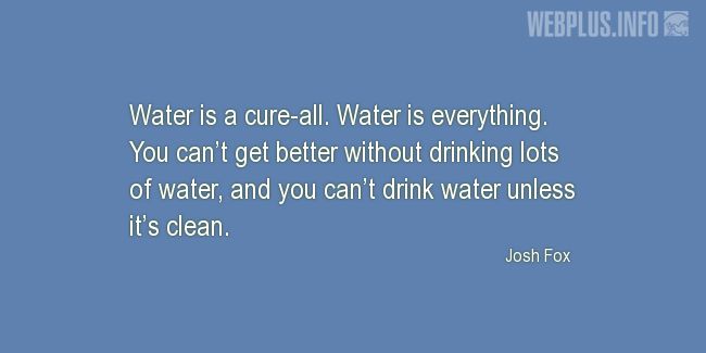 Quotes and pictures for Drinking water. «Water is everything» quotation with photo.