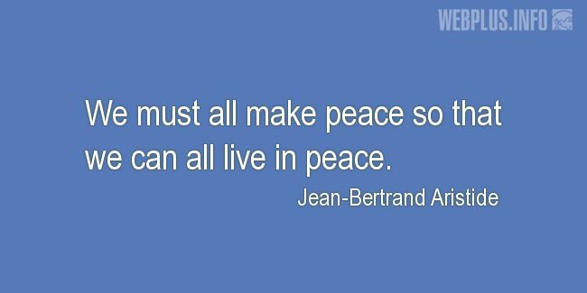 Quotes and pictures for Peace. «We must all make peace» quotation with photo.