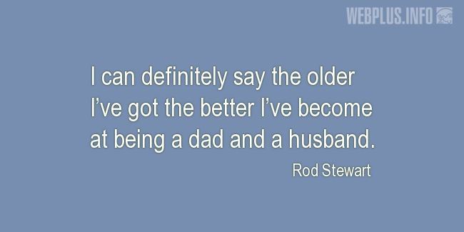 Quotes and pictures for Being a father. «The older the better» quotation with photo.