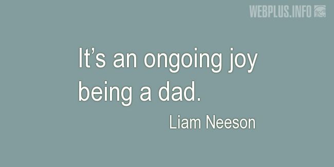Quotes and pictures for Being a dad. «An ongoing joy» quotation with photo.