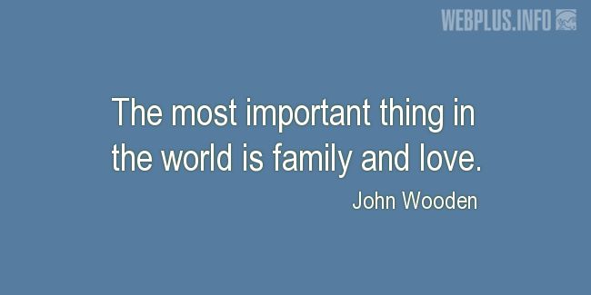 Quotes and pictures for Family. «The most important thing» quotation with photo.