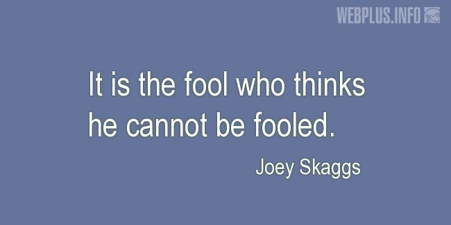 Quotes and pictures for April Fools Day. «He who thinks he cannot be fooled» quotation with photo.