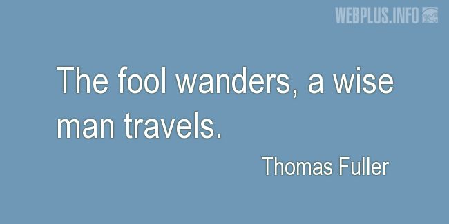 Quotes and pictures for Wise and fool. «A wise man travels» quotation with photo.
