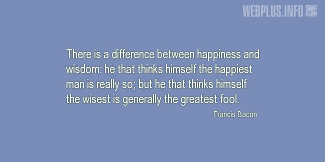 Quotes and pictures for Wisdom and folly. «Difference between happiness and wisdom» quotation with photo.