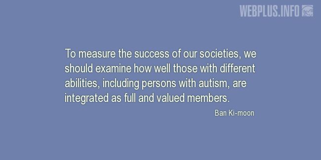 Quotes and pictures for Autism. «The success of our societies» quotation with photo.
