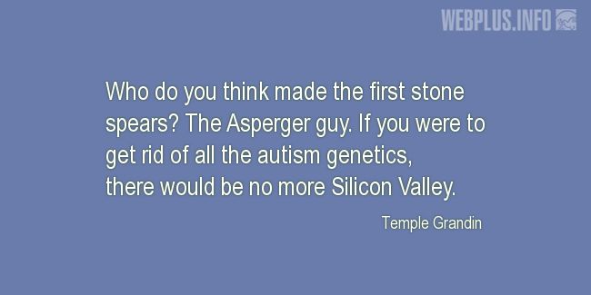 Quotes and pictures for Autism. «There would be no more Silicon Valley» quotation with photo.