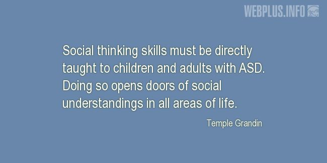 Quotes and pictures for Autism. «Social thinking skills» quotation with photo.