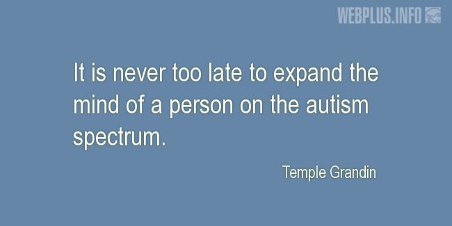 Quotes and pictures for Autism. «It is never too late» quotation with photo.