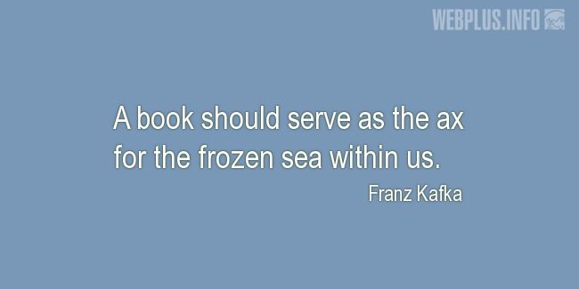 Quotes and pictures for About books. «The ax for the frozen sea within us» quotation with photo.