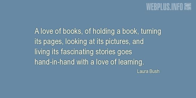 Quotes and pictures for Books and learning. «Hand-in-hand with a love of learning» quotation with photo.