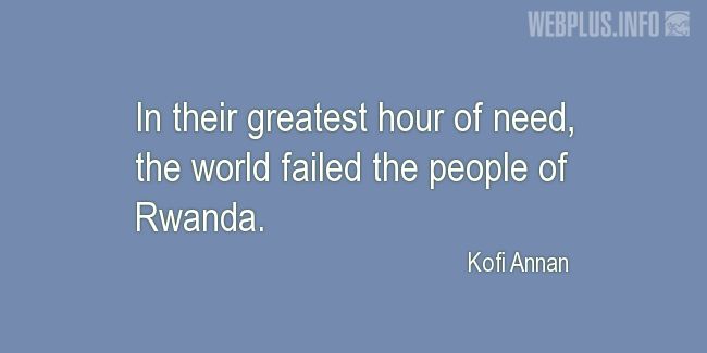 Quotes and pictures for Genocide in Rwanda. «The world failed the people of Rwanda» quotation with photo.
