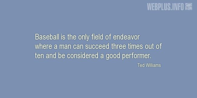 Quotes and pictures for Baseball. «The only field of endeavor» quotation with photo.