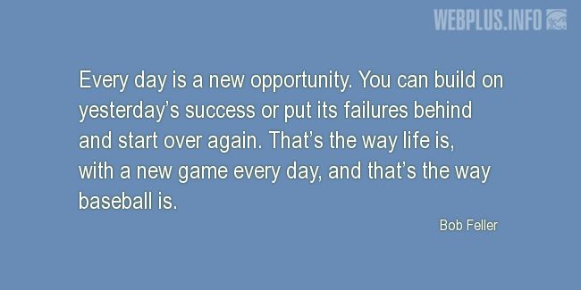 Quotes and pictures for Baseball. «Every day is a new opportunity» quotation with photo.