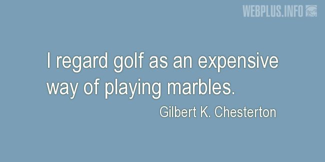 Quotes and pictures for Golf. «Expensive way of playing marbles» quotation with photo.