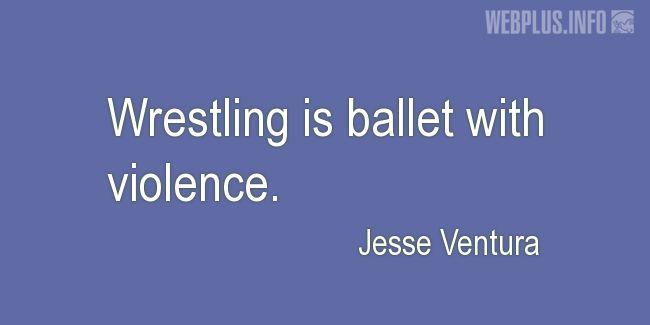 Quotes and pictures for Wrestling. «Ballet with violence» quotation with photo.