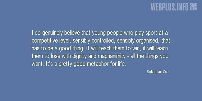 Quotes and pictures for Involving children in sports. «Its a pretty good metaphor for life» quotation with photo.