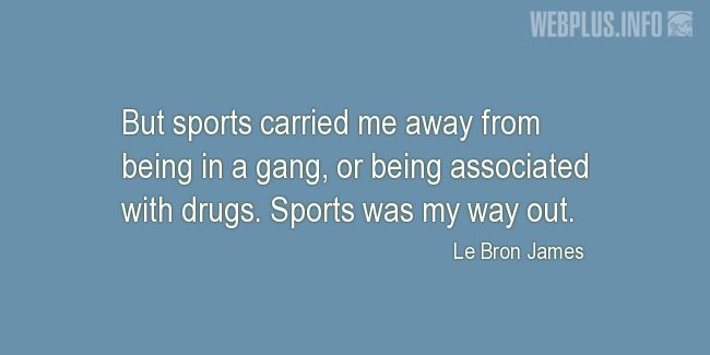 Quotes and pictures for Involving children in sports. «Sports was my way out» quotation with photo.