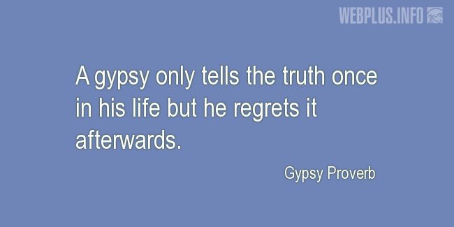 Quotes and pictures for Gypsy. «The truth» quotation with photo.