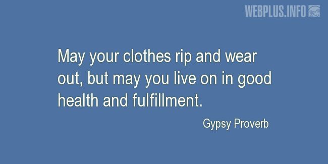 Quotes and pictures for Gypsy Proverbs and sayings. «May you live on in good health» quotation with photo.