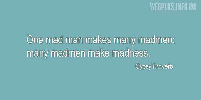 Quotes and pictures for Gypsy Proverbs and sayings. «Madness» quotation with photo.
