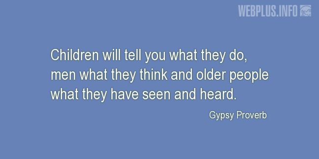 Quotes and pictures for Gypsy Proverbs and sayings. «What they have seen and heard» quotation with photo.