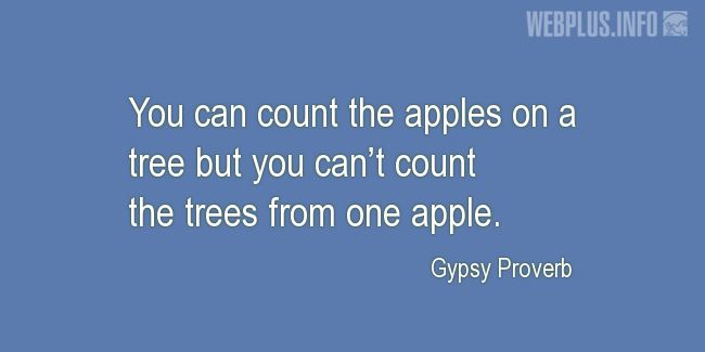 Quotes and pictures for Gypsy Proverbs and sayings. «You cant count the trees from one apple» quotation with photo.