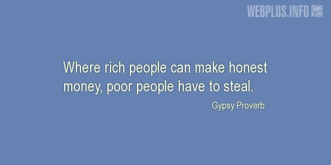 Quotes and pictures for Gypsy Proverbs and sayings. «Rich and poor» quotation with photo.