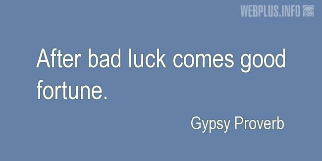Quotes and pictures for Gypsy Proverbs and sayings. «After bad luck» quotation with photo.