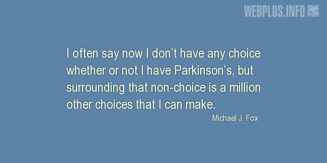 Quotes and pictures for Parkinsons. «Million other choices that I can make» quotation with photo.