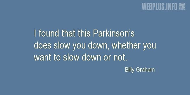 Quotes and pictures for Parkinsons. «This Parkinsons does slow you down» quotation with photo.