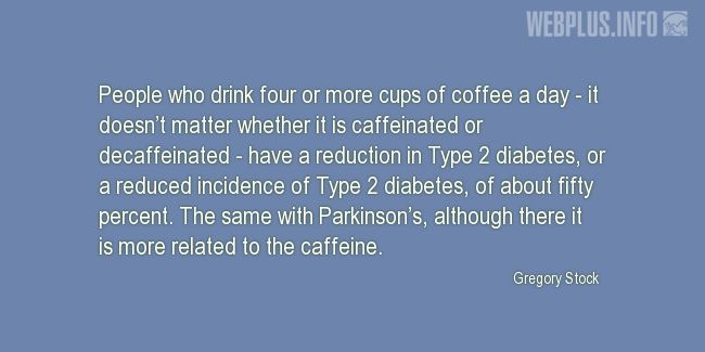 Quotes and pictures for Parkinsons. «Four or more cups of coffee a day» quotation with photo.
