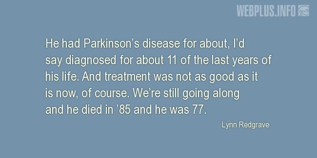 Quotes and pictures for Parkinsons. «Treatment was not as good as it is now» quotation with photo.