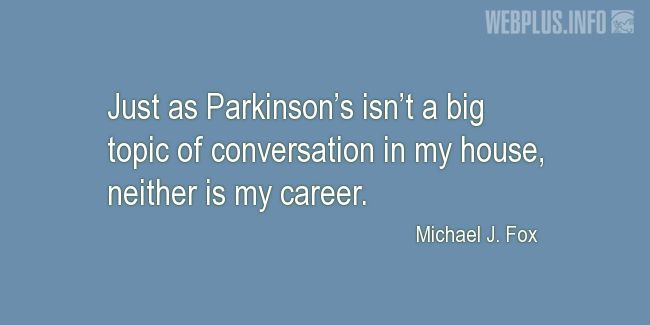 Quotes and pictures for Parkinsons. «Not a big topic» quotation with photo.