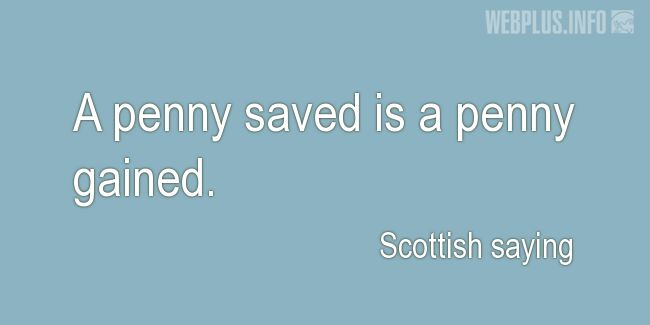 Quotes and pictures for Scottish proverbs and sayings. «A penny saved» quotation with photo.