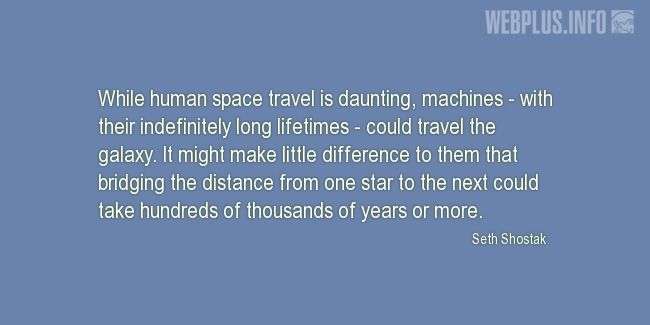 Quotes and pictures for Space travel. «Machines could travel the galaxy» quotation with photo.