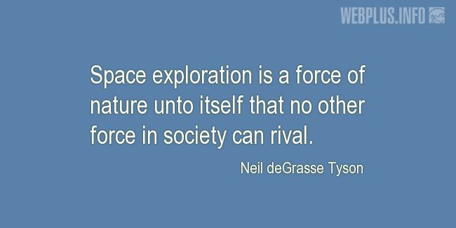 Quotes and pictures for Space exploration. «A force of nature» quotation with photo.