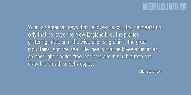 Quotes and pictures for Americans Creed. «When an American says that he loves his country» quotation with photo.
