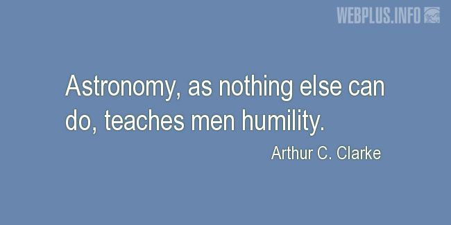 Quotes and pictures for Funny. «Astronomy teaches men humility» quotation with photo.