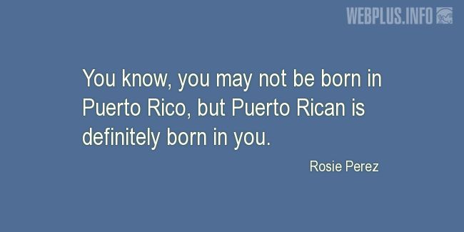 Quotes and pictures for Puerto Rico. «Puerto Rican is definitely born in you» quotation with photo.