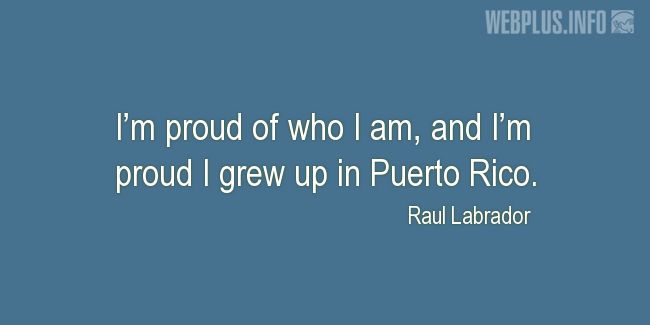 Quotes and pictures for Puerto Rico. «Im proud I grew up in Puerto Rico» quotation with photo.