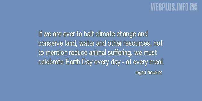 Quotes and pictures for Earth Day. «Every day» quotation with photo.