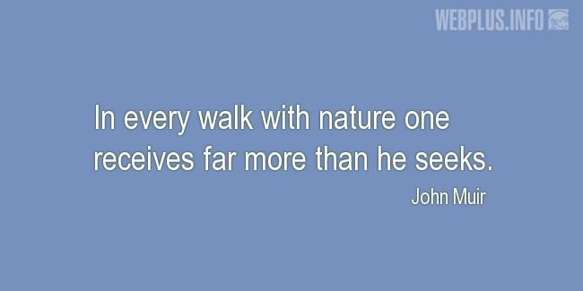 Quotes and pictures for Nature. «In every walk with nature» quotation with photo.