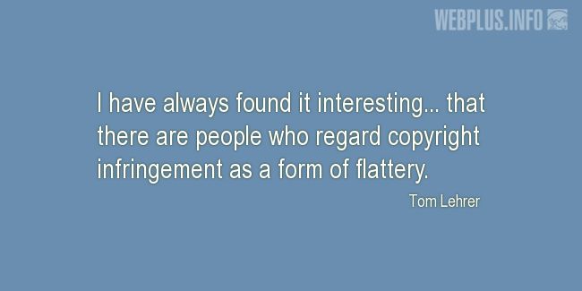 Quotes and pictures for Copyright. «Form of flattery» quotation with photo.