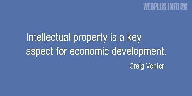 Quotes and pictures for Intellectual Property. «A key aspect for economic development» quotation with photo.