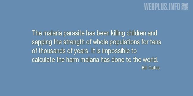 Quotes and pictures for Malaria. «It is impossible to calculate the harm malaria has done to the world» quotation with photo.