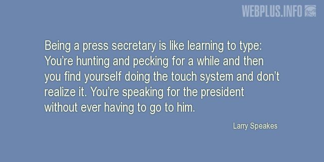 Quotes and pictures for Secretaries and Administrative_Professionals. «Being a press secretary» quotation with photo.